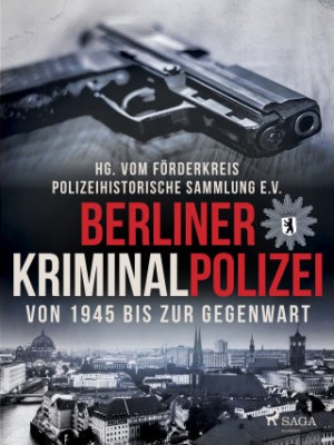 Berliner Kriminalpolizei von 1945 bis zur Gegenwart 